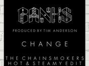 Banks “Change (The Chainsmokers Steamy Edit)”