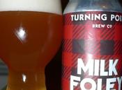 Tasting Notes: Turning Point: Milk Foley