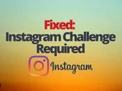 Fixed: Instagram Challenge Required