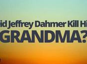 Jeffrey Dahmer Kill Grandma?