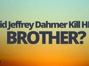 Jeffrey Dahmer Kill Brother?