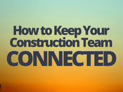 Keep Your Construction Team Connected
