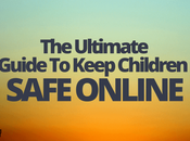 Ultimate Guide Keep Children Safe Online
