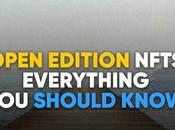 Open Edition NFTs: Everything Should Know