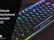 Ultimate Gaming Keyboard Buying Guide 2023