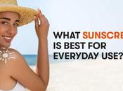 What Sunscreens Best Everyday Use?