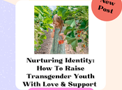 Nurturing Identity: Raising Transgender Youth with Love Support