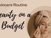 Beauty Budget: Affordable Skincare Routines
