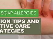 Managing Soap Allergies: Prevention Tips Effective Care Strategies