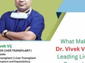 What Makes Vivek Leading Liver Transplant Surgeon?