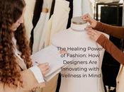 Healing Power Fashion: Designers Innovating with Wellness Mind