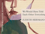 Judith Hermann Would Have Told Each Other Everything (Wir Hätten Alles Gesagt)