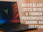 Razer Blade (2025) Review: Thinner Powerhouse Gaming Creation