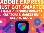 Adobe Express Just Smarter: Game-Changing Updates Creators Marketers Need Know