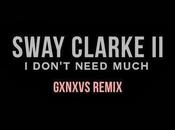 Sway Clarke Don't Need Much" (GXNXVS Remix)