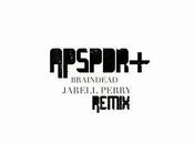 Jarell Perry "Braindead" (APSPDR+ Remix)