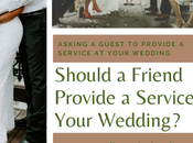 Should Friend Provide Service Your Wedding?