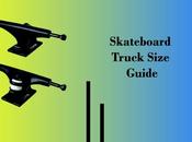 Skateboard Truck Size Guide: Find Perfect Your Deck