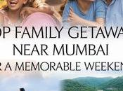 Family Getaways Near Mumbai Memorable Weekend
