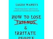 BOOK REVIEW: Lose Friends Irritate People Laszlo Wanky
