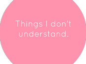 Things Don't Understand.