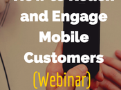 Reach Engage Mobile Customers [Webinar]