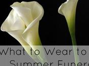 Allie: What Wear Summer Funeral