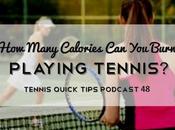 Many Calories Burn Playing Tennis? Tennis Quick Tips Podcast
