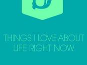 Five Things Love About Life Right