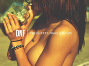 Music: P-Reign Drake Future ‘DNF’